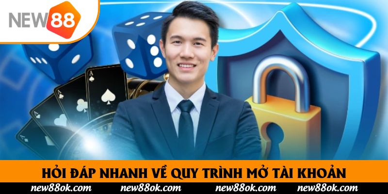Hỏi đáp nhanh về quy trình mở tài khoản