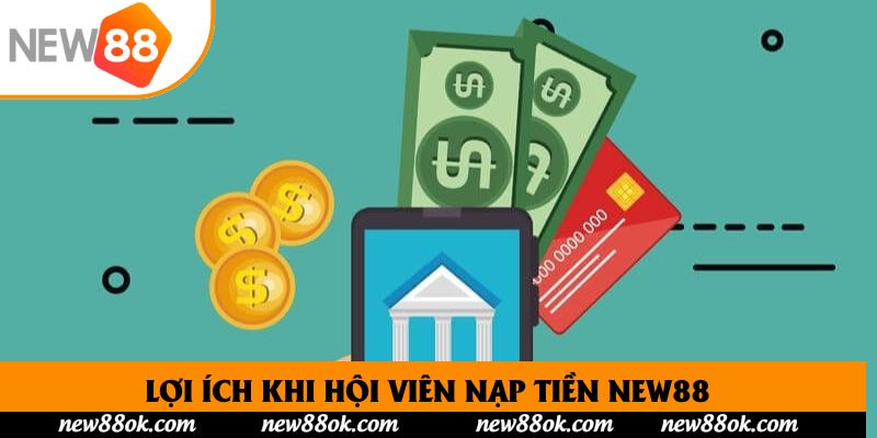 Lợi ích khi hội viên nạp tiền New88
