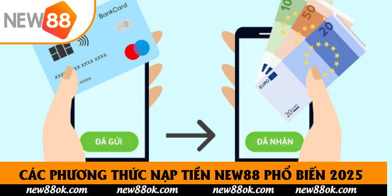 Các phương thức nạp tiền New88 phổ biến 2025